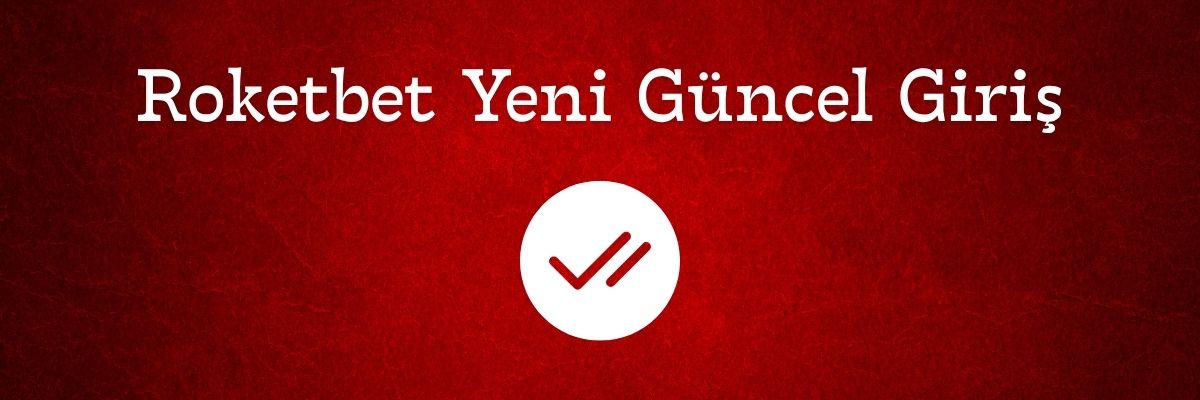 Roketbet Yeni Güncel Giriş